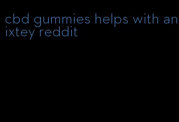 cbd gummies helps with anixtey reddit