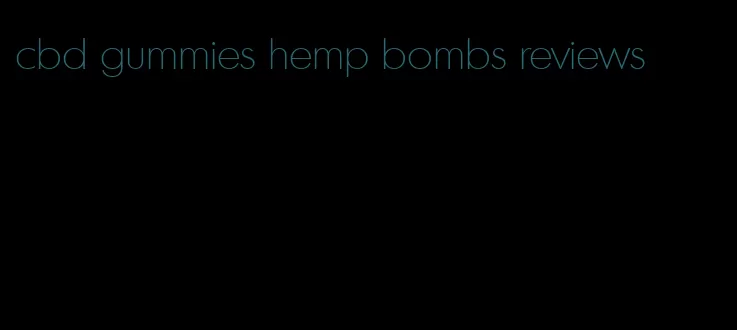 cbd gummies hemp bombs reviews