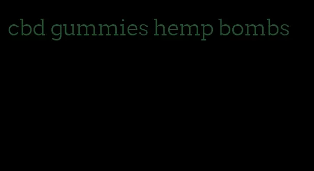 cbd gummies hemp bombs