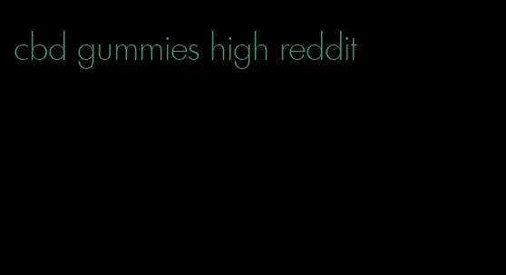 cbd gummies high reddit