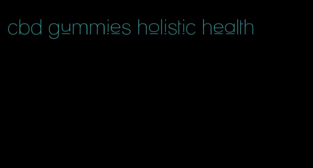 cbd gummies holistic health