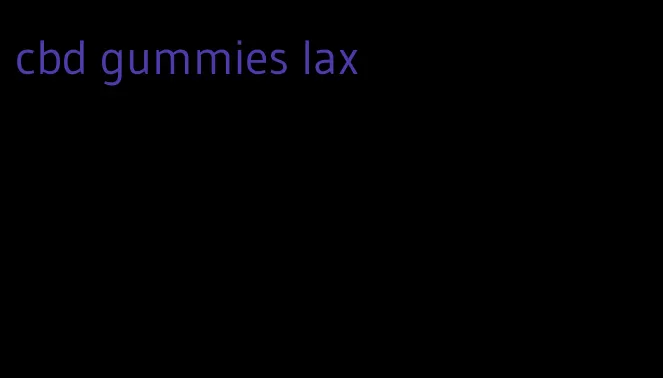 cbd gummies lax