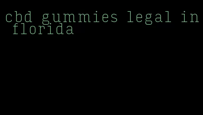 cbd gummies legal in florida