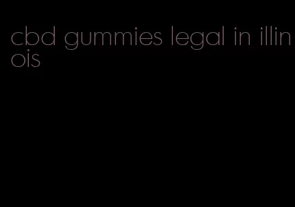 cbd gummies legal in illinois