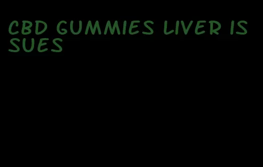 cbd gummies liver issues