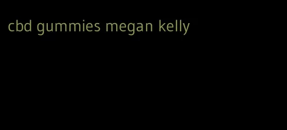 cbd gummies megan kelly