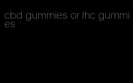 cbd gummies or thc gummies