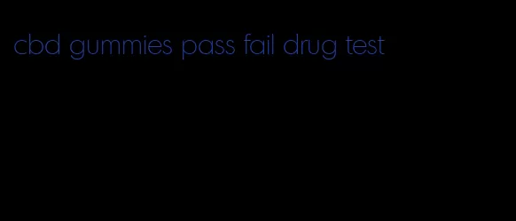 cbd gummies pass fail drug test