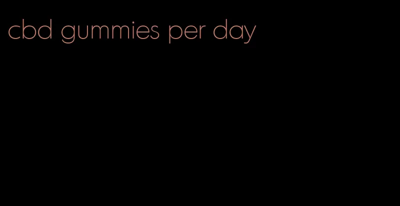 cbd gummies per day