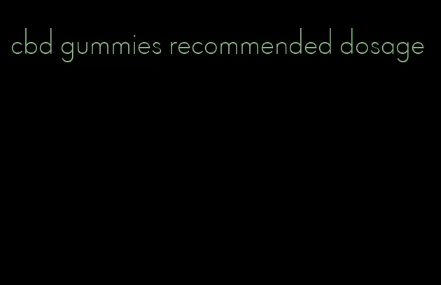 cbd gummies recommended dosage