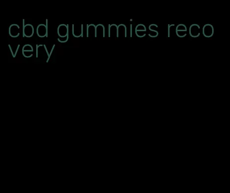 cbd gummies recovery