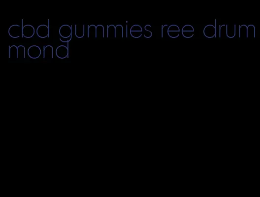 cbd gummies ree drummond