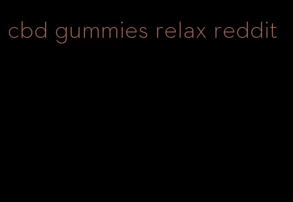 cbd gummies relax reddit