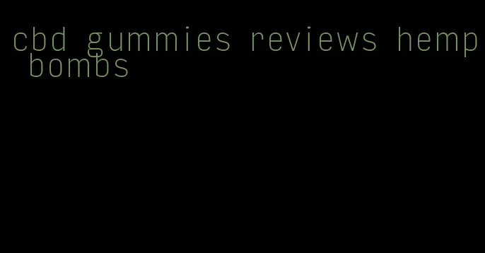 cbd gummies reviews hemp bombs