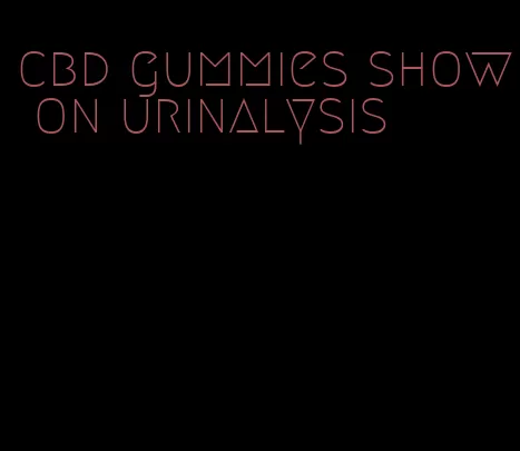 cbd gummies show on urinalysis