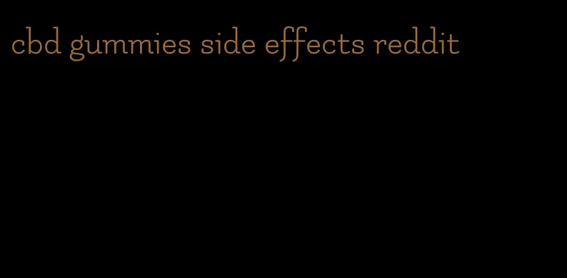 cbd gummies side effects reddit