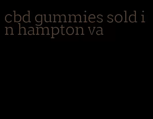 cbd gummies sold in hampton va