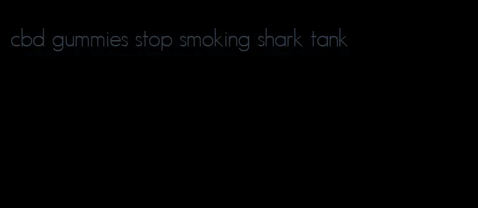 cbd gummies stop smoking shark tank