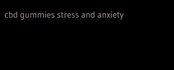 cbd gummies stress and anxiety