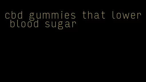 cbd gummies that lower blood sugar