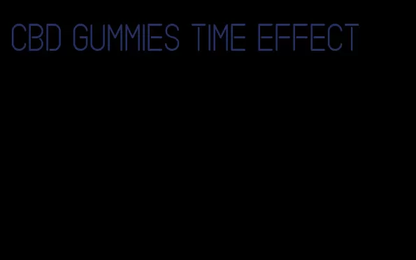 cbd gummies time effect