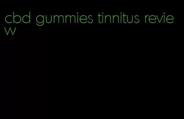 cbd gummies tinnitus review