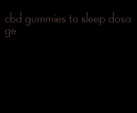 cbd gummies to sleep dosage