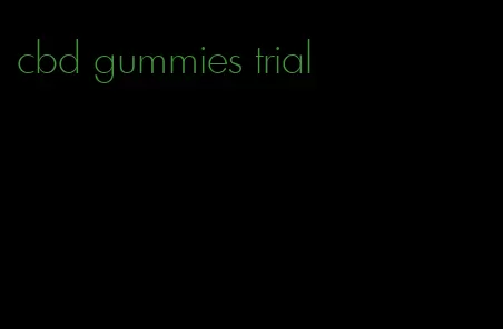 cbd gummies trial