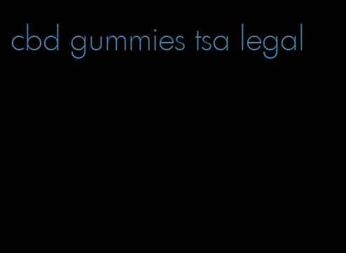 cbd gummies tsa legal