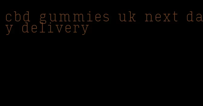 cbd gummies uk next day delivery