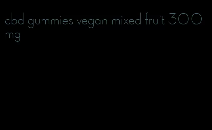 cbd gummies vegan mixed fruit 300mg