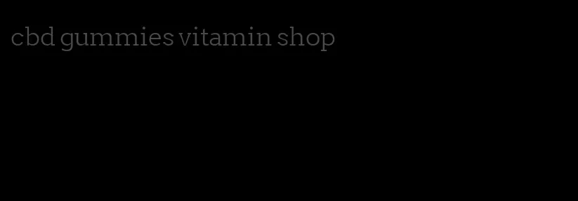 cbd gummies vitamin shop