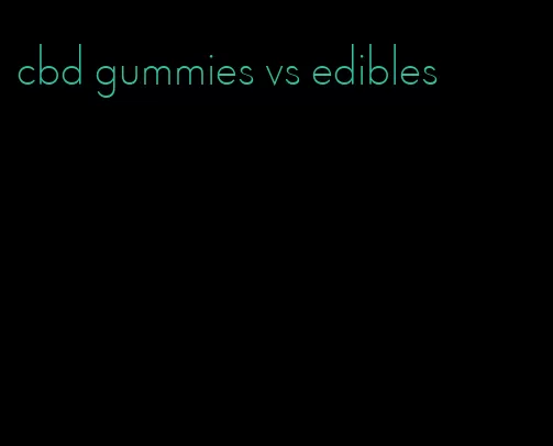 cbd gummies vs edibles