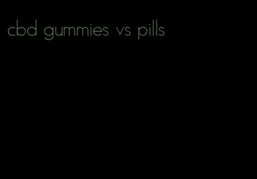 cbd gummies vs pills