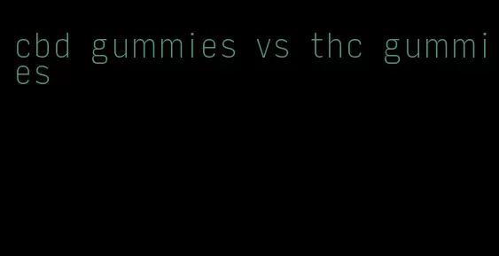 cbd gummies vs thc gummies