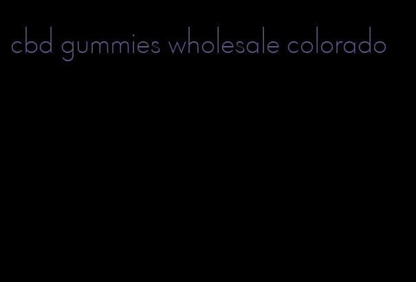 cbd gummies wholesale colorado