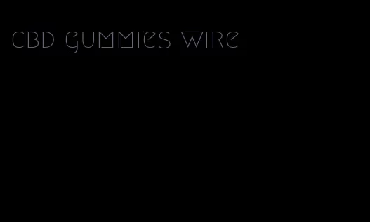 cbd gummies wire