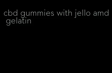 cbd gummies with jello amd gelatin