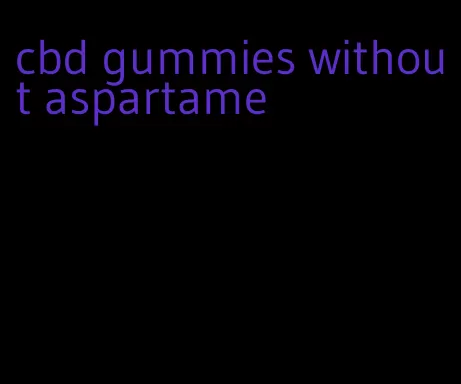 cbd gummies without aspartame