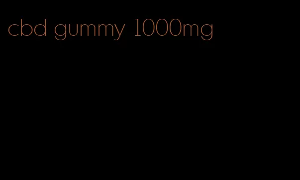 cbd gummy 1000mg