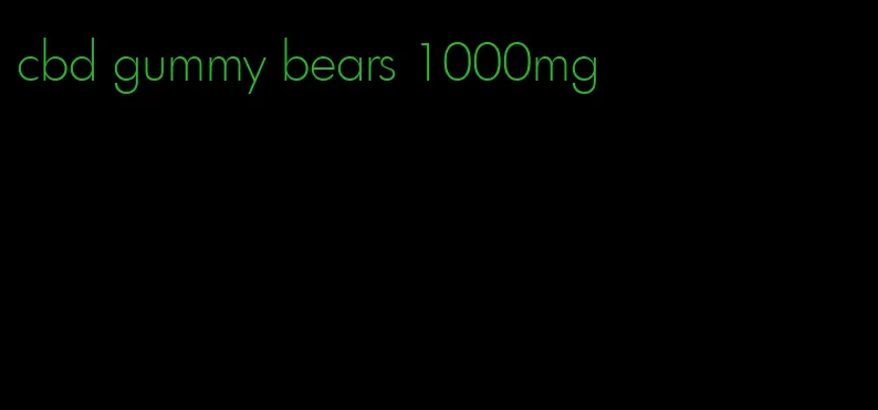 cbd gummy bears 1000mg