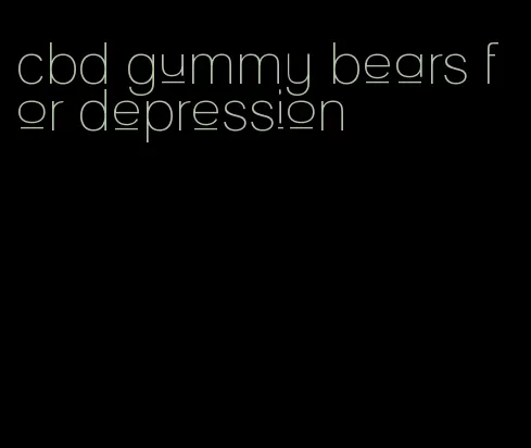 cbd gummy bears for depression