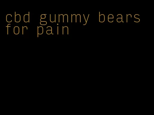 cbd gummy bears for pain