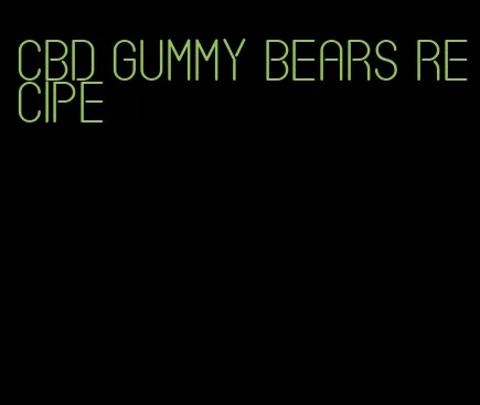 cbd gummy bears recipe