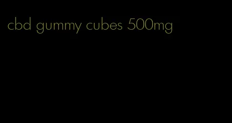 cbd gummy cubes 500mg