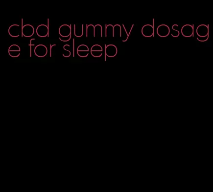 cbd gummy dosage for sleep