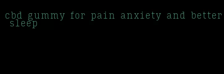 cbd gummy for pain anxiety and better sleep