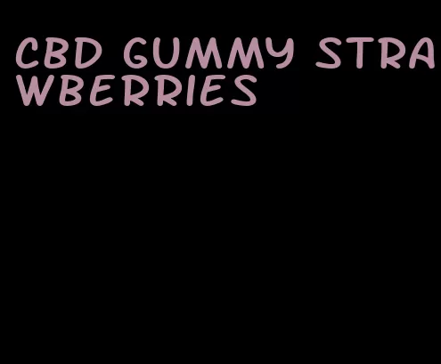 cbd gummy strawberries