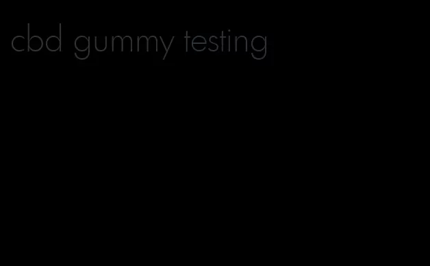 cbd gummy testing