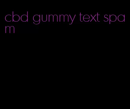 cbd gummy text spam